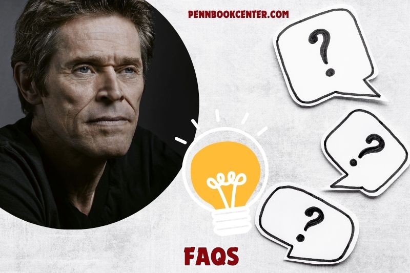 FAQs about Willem Dafoe