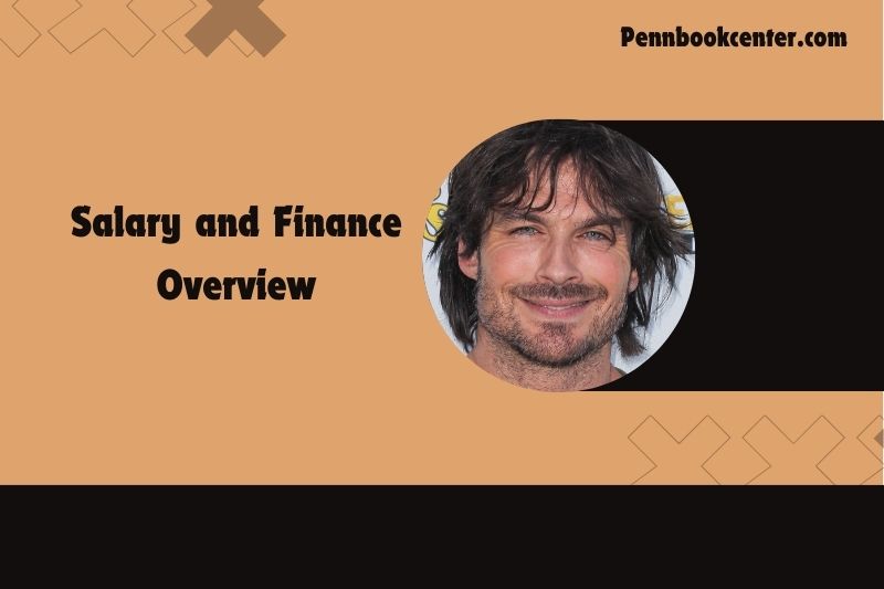 Ian Somerhalder Salary and Finance Overview