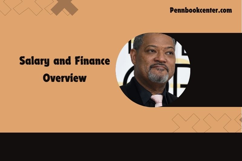 Laurence Fishburne Salary and Finance Overview