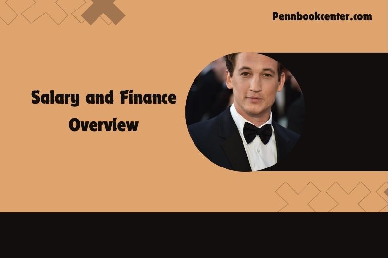 Miles Teller Salary and Finance Overview