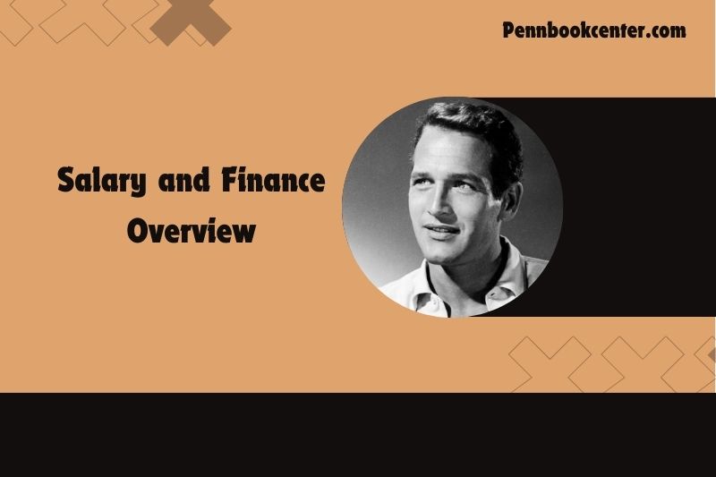 Paul Newman Salary and Finance Overview