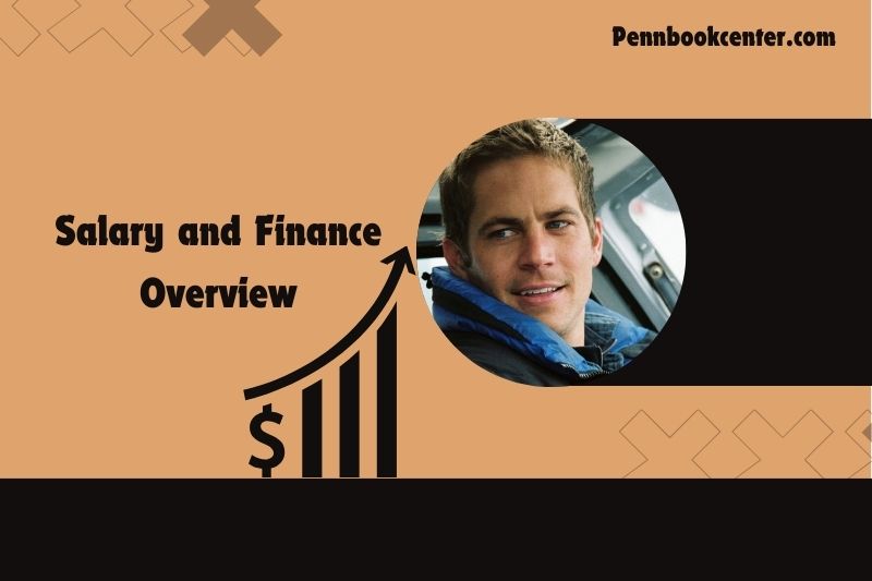 Paul Walker Salary and Finance Overview 