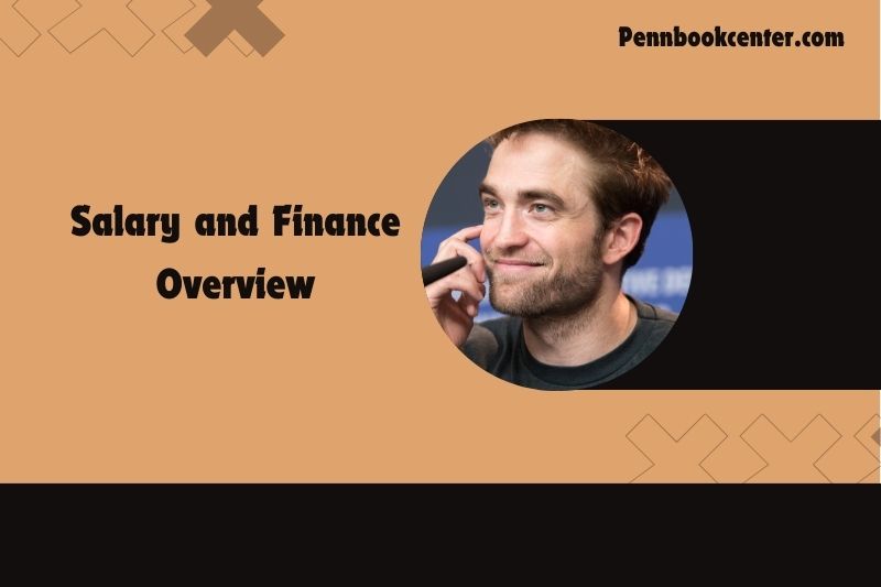 Robert Pattinson Salary and Finance Overview