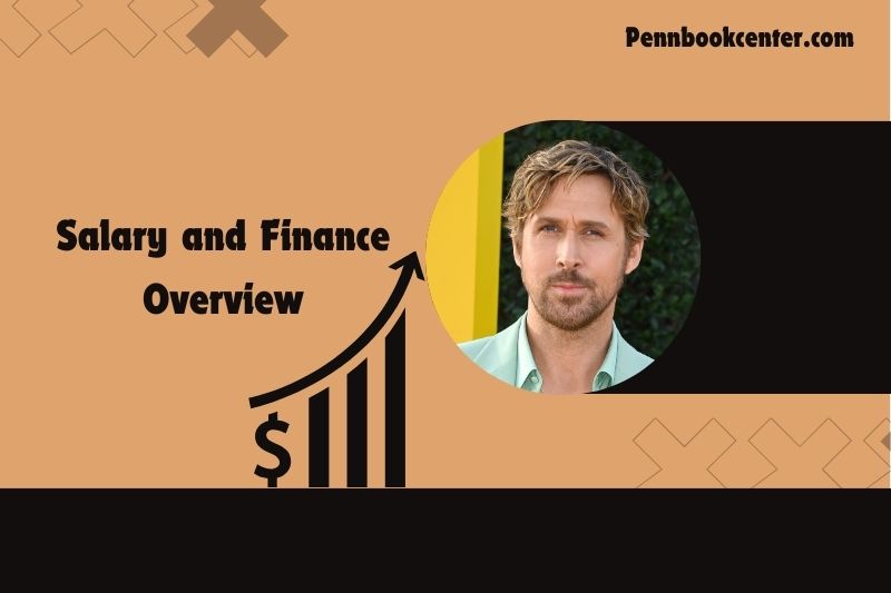 Ryan Gosling Salary and Finance Overview 