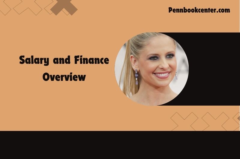 Sarah Michelle Gellar Salary and Finance Overview