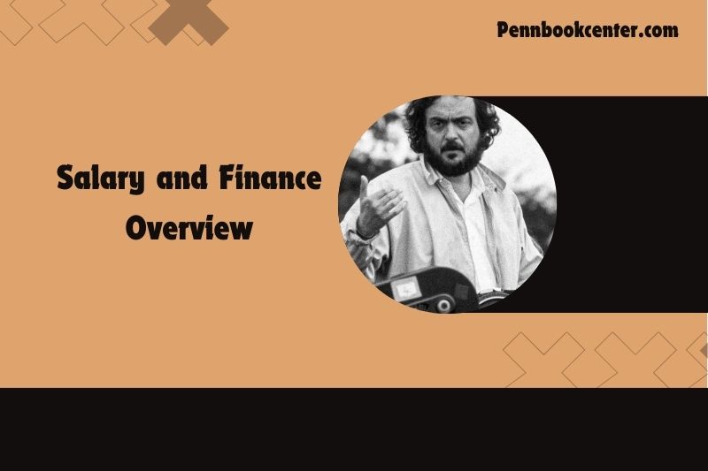 Stanley Kubrick Salary and Finance Overview