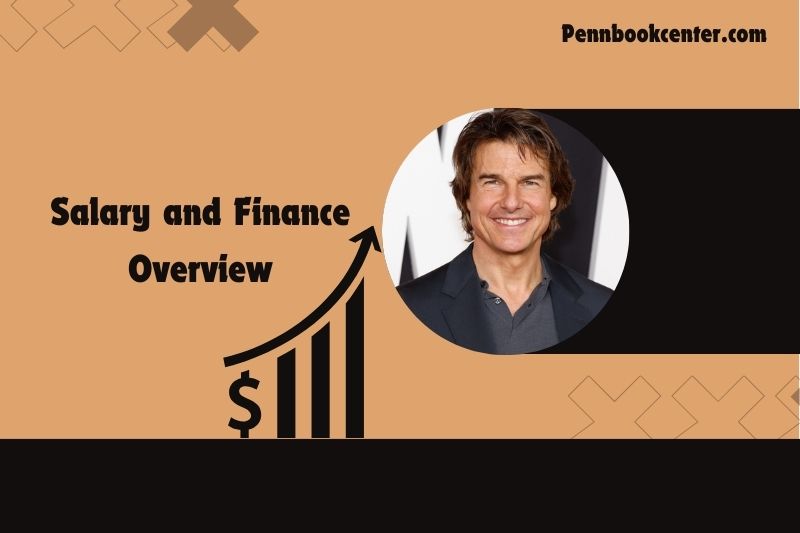 Tom Cruise Salary and Finance Overview