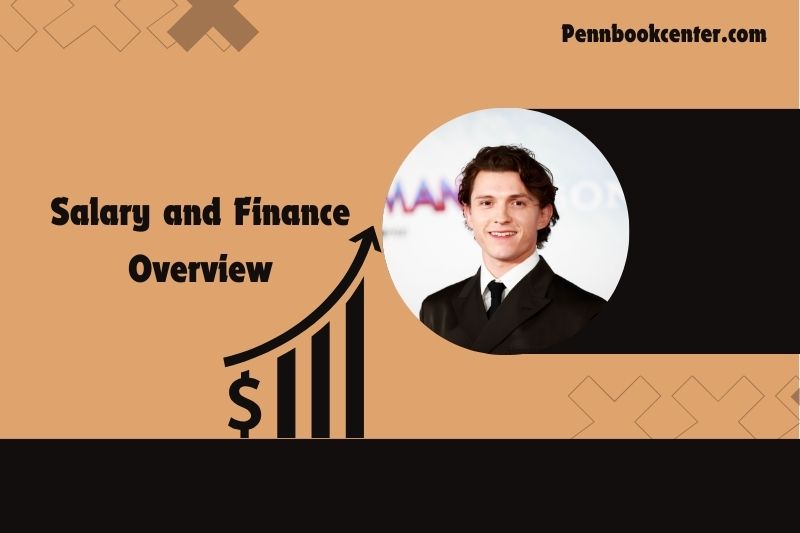 Tom Holland Salary and Finance Overview 