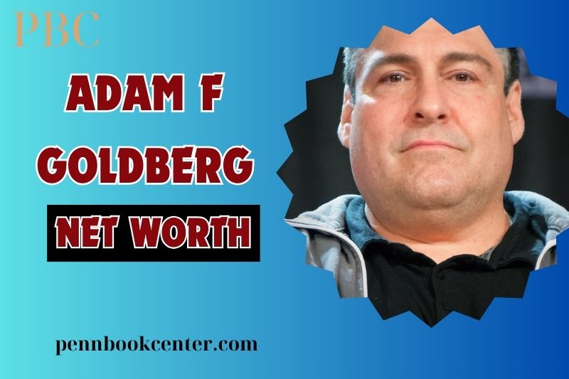 What is Adam F Goldberg Net Worth 2024 Look at His Career, Achievements, and Finances