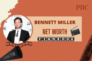 What is Bennett Miller Net Worth 2024 Career Achievements, and Financial Impact