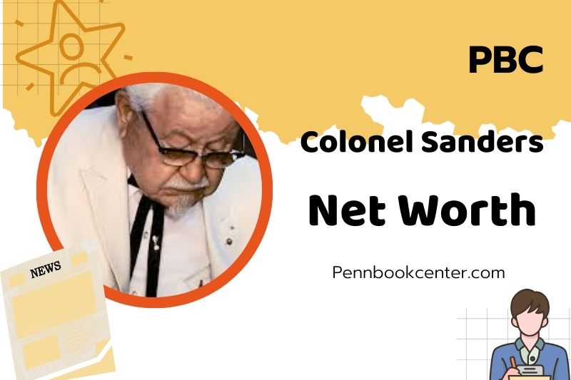 Colonel Sanders Net Worth 2025 How The KFC Founder Built His Fortune