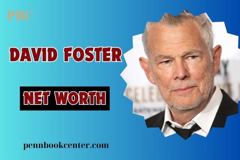 What is David Foster Net Worth 2024: Key Income Sources and Career Highlights