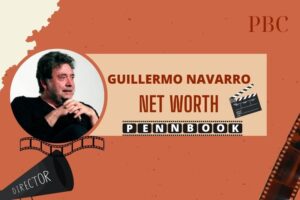 What is Guillermo Navarro Net Worth 2024 Early Life, Career, and Achievements