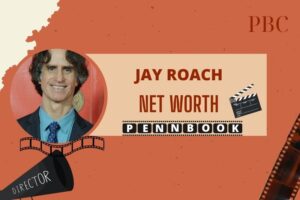 What is Jay Roach Net Worth 2024 Early Career, Breakthrough Films, and Awards