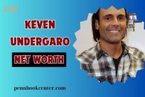 What is Keven Undergaro Net Worth 2024 Media Ventures and Success Explained