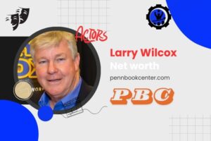 What is Larry Wilcox Net Worth 2024 Salary, Earnings, and Financial Overview