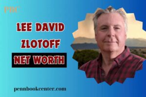 What is Lee David Zlotoff Net Worth: Exploring His Wealth and Career Success in 2024