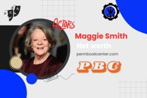 What is Maggie Smith Net Worth 2024 Build Her Wealth and Career Success