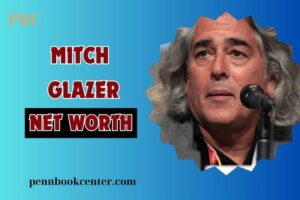 What is Mitch Glazer Net Worth 2024: How His Projects and Collaborations Built His Wealth