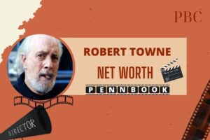 What is Robert Towne Net Worth 2024 Career, Achievements, Financial Success