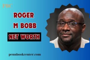 What is Roger M Bobb Net Worth 2024 Career Achievements and Financial Success