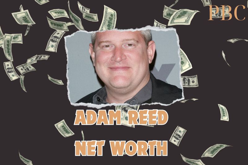 What is the Net Worth Of Adam Reed in 2024.