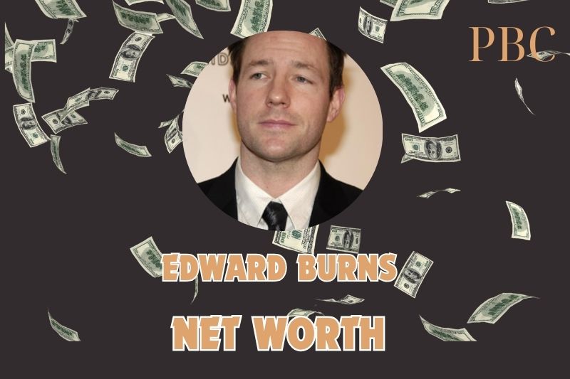 What is the Net Worth Of Edward Burns in 2024