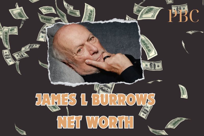 What is the Net Worth Of James L Burrows in 2024?