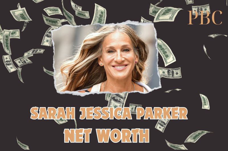 What is the Net Worth of Sarah Jessica Parker in 2024?