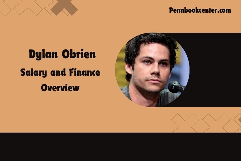 Dylan Obrien Salary and Finance Overview