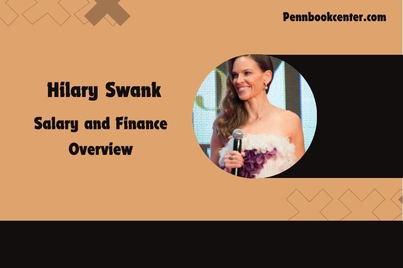 Hilary Swank Salary and Finance Overview.