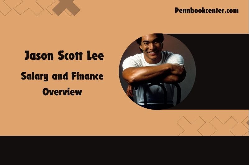 Jason Scott Lee Salary and Finance Overview.