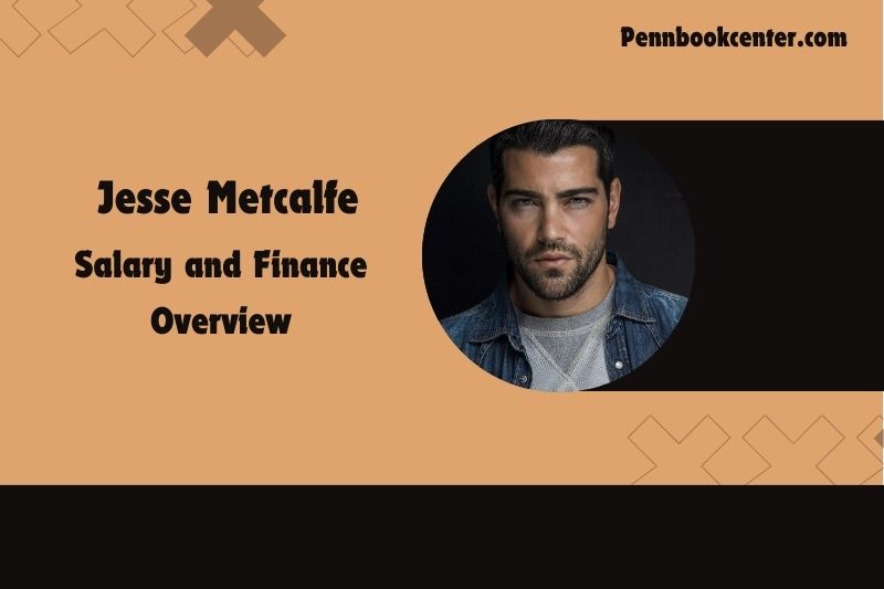 Jesse Metcalfe Salary and Finance Overview