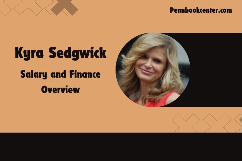 Kyra Sedgwick Salary and Finance Overview