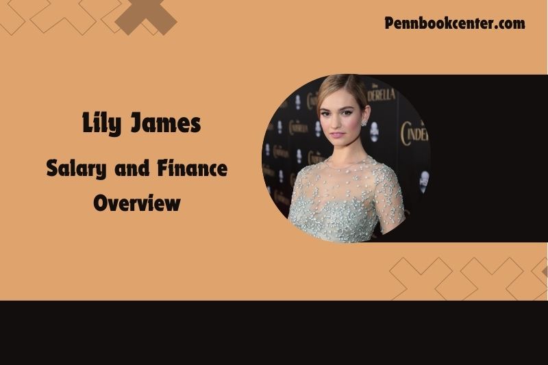 Lily James Salary and Finance Overview