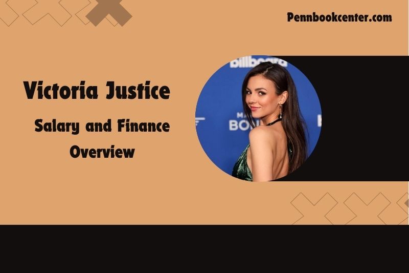 Victoria Justice Salary and Finance Overview