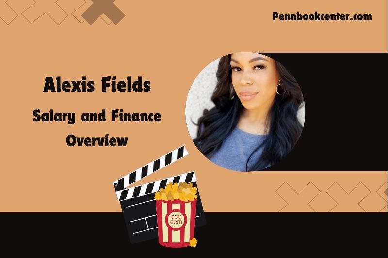 Alexis Fields Wealth Salary and Finance Overview 4 Alexis Fields Wealth, Salary and Financial Overview