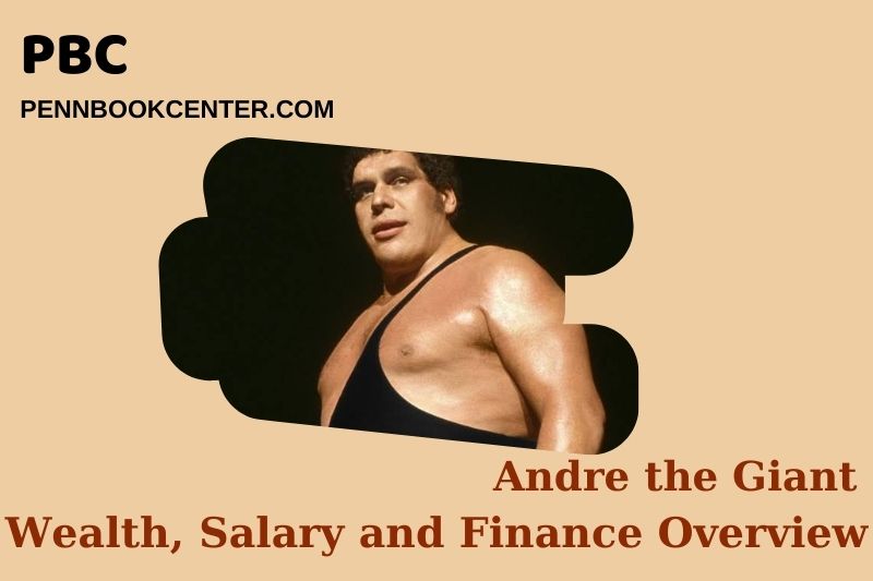 Andre the Giant Wealth Salary and Finance Overview 4 Andre the Giant Wealth, Salary and Financial Overview