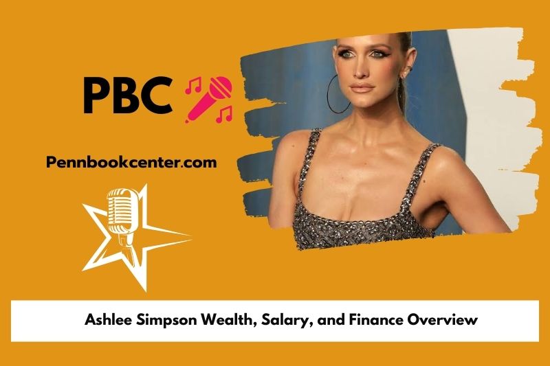 Ashlee Simpson Wealth, Salary, and Financial Overview