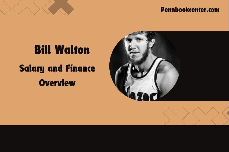 Bill Walton Salary and Finance Overview 4 Bill Walton Salary and Financial Overview