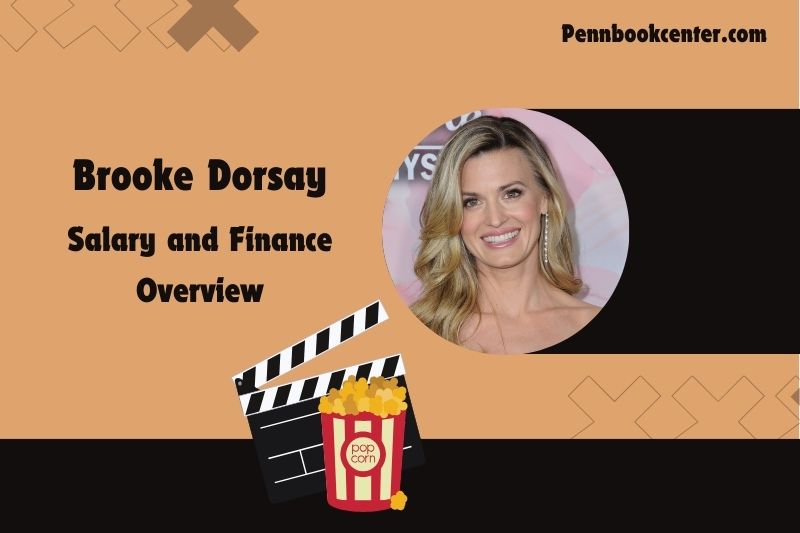 Brooke Dorsay Wealth, Salary and Financial Overview
