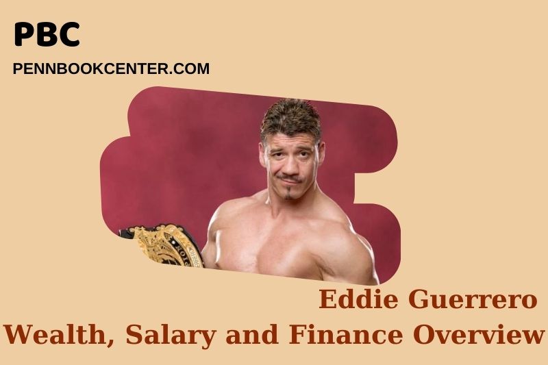 Eddie Guerrero Wealth, Salary and Financial Overview