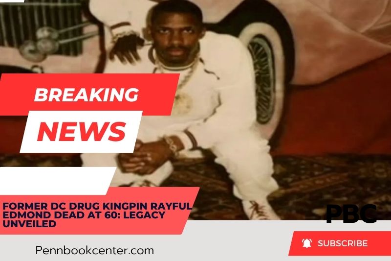 Former DC Drug Kingpin Rayful Edmond Dead At 60 Legacy Unveiled