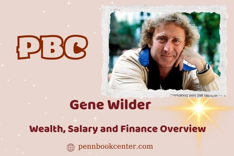 Gene Wilder Net Worth 2024 How His Career Contributed To His Wealth