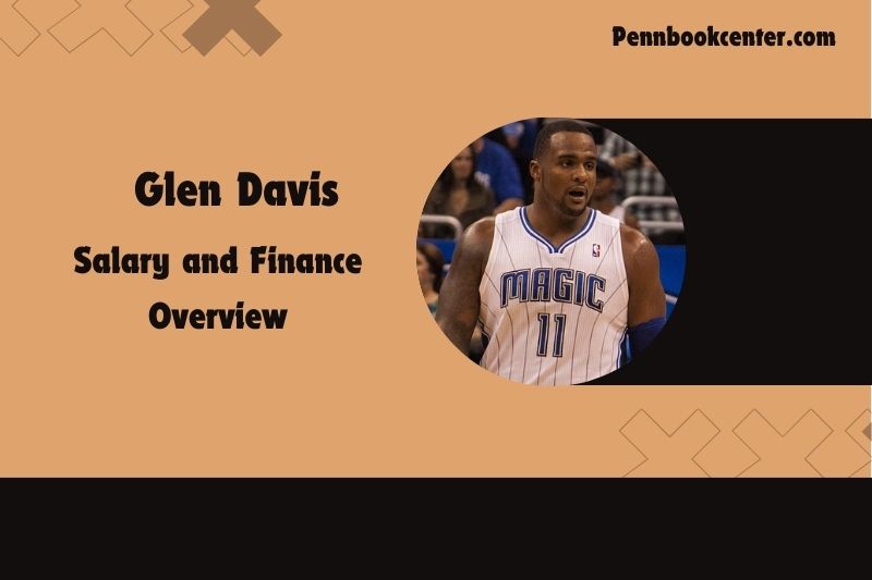Glen Davis Salary and Finance Overview 4 Glen Davis Salary and Financial Overview