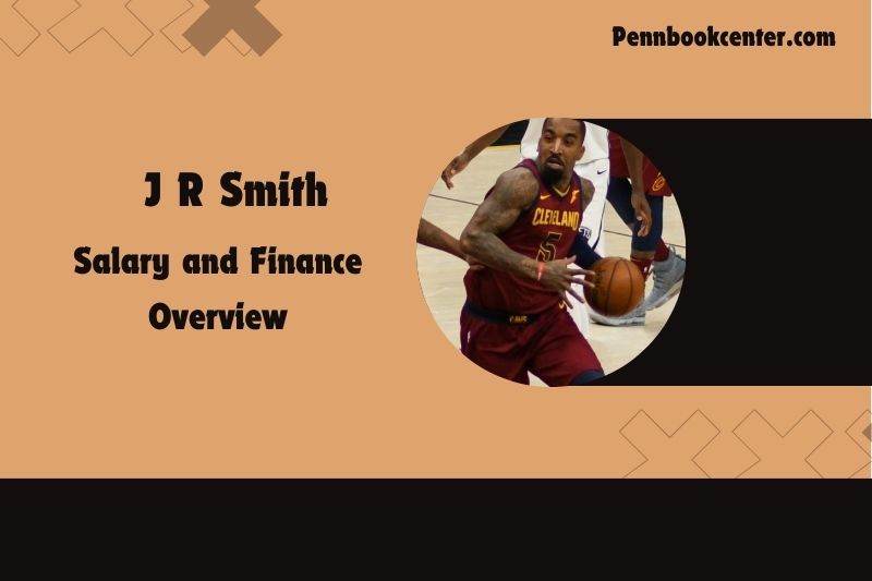 J R Smith Salary and Financial Overview