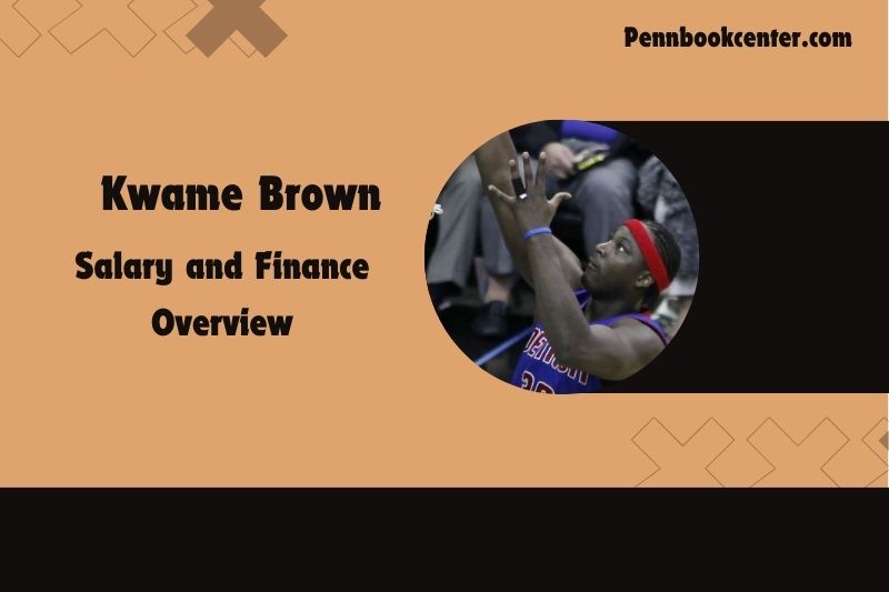 Kwame Brown Salary and Finance Overview 4 Kwame Brown Salary and Financial Overview