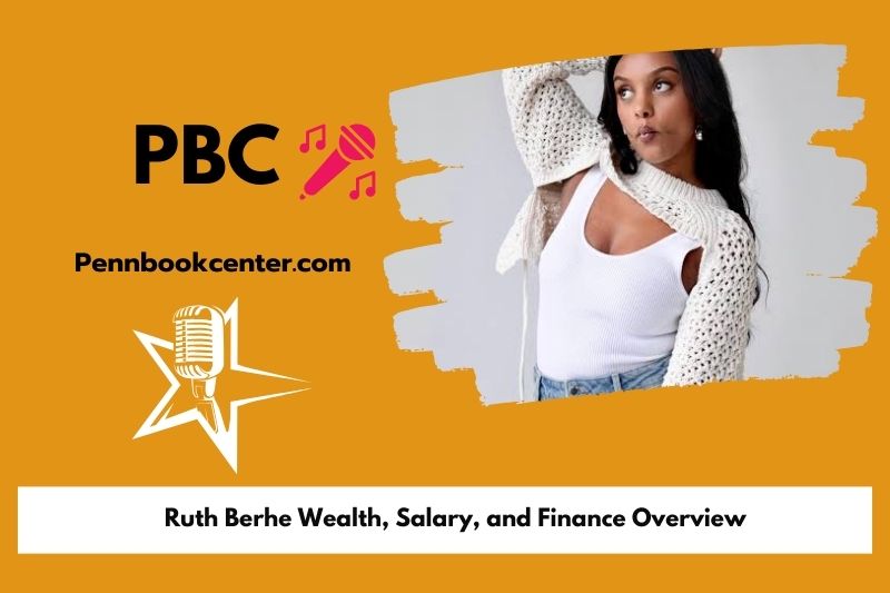 Ruth Berhe Wealth Salary and Finance Overview 4 Ruth Berhe Wealth, Salary, and Financial Overview