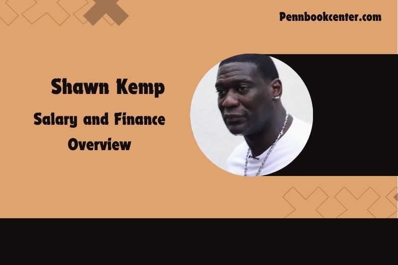 Shawn Kemp Salary and Financial Overview