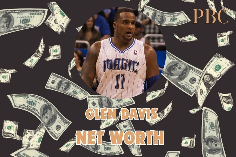 What is the Net Worth Of Glen Davis in 2024 3 What is the Net Worth Of Glen Davis in 2024